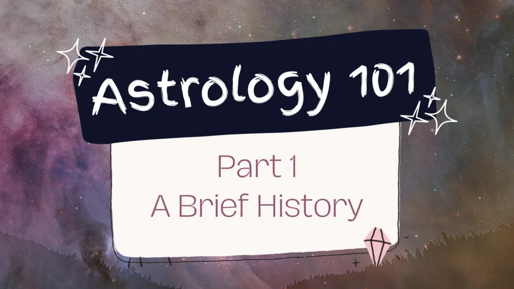 Astrology 101, Pt 1: A Brief History